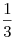 \frac{1}{3}