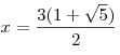 x =
\frac{{3(1 + \sqrt 5 )}}{2}