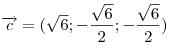 \overrightarrow c
  = (\sqrt 6 ; - \frac{{\sqrt 6 }}{2}; - \frac{{\sqrt 6 }}{2})
