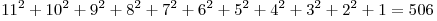 11^2 + 10^2 + 9^2 + 8^2 + 7^2 + 6^2 + 5^2 + 4^2 + 3^2 + 2^2 + 1 = 506