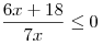 \frac{{6x + 18}}{{7x}} \le 0