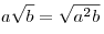 a\sqrt b  = \sqrt {a^2 b}