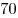 70