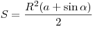 S = \frac{{R^2 (a + \sin \alpha )}}{2}