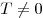 T \ne 0
