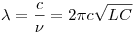 \lambda  = \frac{c}{\nu } = 2\pi c\sqrt {LC} 