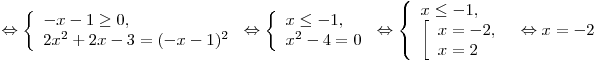 \Leftrightarrow \left\{ \begin{array}{l} - x - 1 \ge 0, \\2x^2  + 2x - 3 = ( - x - 1)^2  \\\end{array} \right. \Leftrightarrow \left\{ \begin{array}{l}x \le  - 1, \\x^2  - 4 = 0 \\\end{array} \right. \Leftrightarrow \left\{ \begin{array}{l}x \le  - 1, \\\left[ \begin{array}{l}x =  - 2, \\x = 2 \\\end{array} \right. \\\end{array} \right. \Leftrightarrow x =  - 2