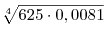 \sqrt[4]{{625 \cdot {\rm{0}}{\rm{,0081}}}}