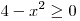 4 - x^2 \ge 0
