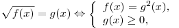 \sqrt {f(x)} = g(x) \Leftrightarrow \left\{ \begin{array}{l} f(x) = g^2 (x), \\ g(x) \ge 0, \\\end{array} \right.