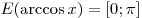 E(\arccos x) = [0;\pi ]
