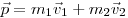 \vec p = m_1 \vec v_1  + m_2 \vec v_2
