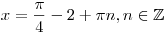 x = \frac{\pi }{4} - 2 + \pi n,n \in \mathbb{Z}