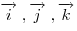 \overrightarrow i \;,\overrightarrow j \;,\overrightarrow k
