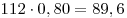 112 \cdot 0,80 = 89,6