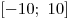 
[ - 10;\,\,10]
