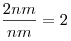 \frac{{2nm}}{{nm}} = 2