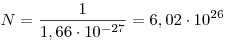  N = \frac{1}{1,66 \cdot{} 10^{-27}} = 6,02 \cdot{} 10^{26} 
