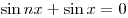 \sin nx + \sin x = 0