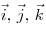 \vec i,\,\vec j,\,\vec 
k