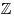 \mathbb{Z}