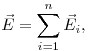 \vec E = \sum\limits_{i = 1}^n {\vec E_i ,} \vec E = \sum\limits_{i = 1}^n {\vec E_i ,}