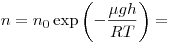 
n = n_0 \exp \left( { - \frac{{\mu gh}}{{RT}}} \right) =