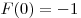 F(0) =  - 1