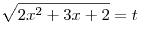 \sqrt {2x^2  + 3x + 2} = t