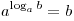 a^{\log _a b} = b
