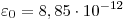 \varepsilon_0  = 8,85 \cdot{} 10^{-12}
