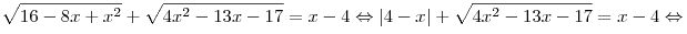\sqrt {16 - 8x + x^2 }  + \sqrt {4x^2  - 13x - 17}  = x - 4
\Leftrightarrow |4 - x| + \sqrt {4x^2  - 13x - 17}  = x - 4 \Leftrightarrow
