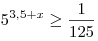 5^{3,5 + x} \ge
\frac{1}{{125}}