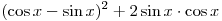 (\cos x - \sin x)^2 + 2\sin x \cdot \cos x
