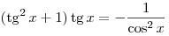 (\mathop \tg ^2 x +
1) \mathop \tg x =  - \frac{1}{{\cos ^2 x}}