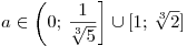 a \in \left( {0;\,\frac{1}{{\sqrt[3]{5}}}} \right] \cup [1;\,\sqrt[3]{2}]