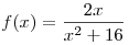 f(x) = \frac{{2x}}{{x^2 + 16}}