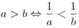 a > b \Leftrightarrow \frac{1}{a} <\frac{1}{b}