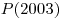 P(2003)