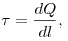 \tau = \frac{{dQ}}{{dl}}, \tau = \frac{{dQ}}{{dl}},