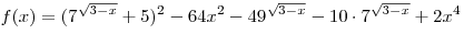 f(x) = (7^{\sqrt {3 - x} } + 5)^2 - 64x^2 - 49^{\sqrt {3 - x} } - 10 \cdot 7^{\sqrt {3 - x} } + 2x^4 