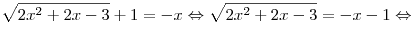 \sqrt {2x^2 + 2x - 3} + 1 = - x \Leftrightarrow \sqrt {2x^2 + 2x - 3} = - x - 1 \Leftrightarrow \sqrt {2x^2 + 2x - 3} + 1 = - x \Leftrightarrow \sqrt {2x^2 + 2x - 3} = - x - 1 \Leftrightarrow