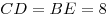CD = BE = 8