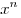 x^n 