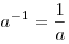 a^{ - 1}  = \frac{1}{a}
