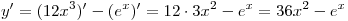 y' = (12x^3 )' - (e^x )' = 12 \cdot 3x^2 - e^x = 36x^2 - e^x 