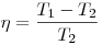 \eta  = \frac{{T_1  - T_2 }}{{T_2 }}