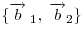 \{
\overrightarrow b_{\;1} ,\;\overrightarrow b_2 \} 