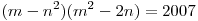 (m - n^2 )(m^2  - 2n) = 2007