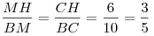 \frac{{MH}}{{BM}} = \frac{{CH}}{{BC}} = \frac{6}{{10}} =
\frac{3}{5}